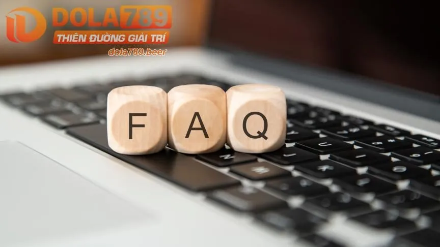 Những câu hỏi thường gặp dola789  tại dola789