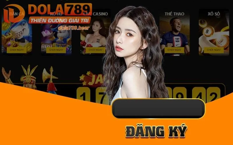 Những lý do nên đăng ký tại dola789