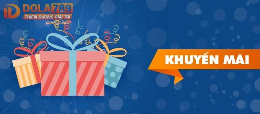 Khuyến mãi dola789 vô cùng hấp dẫn 